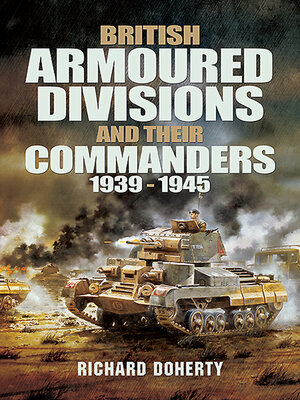 cover image of British Armoured Divisions and Their Commanders, 1939–1945